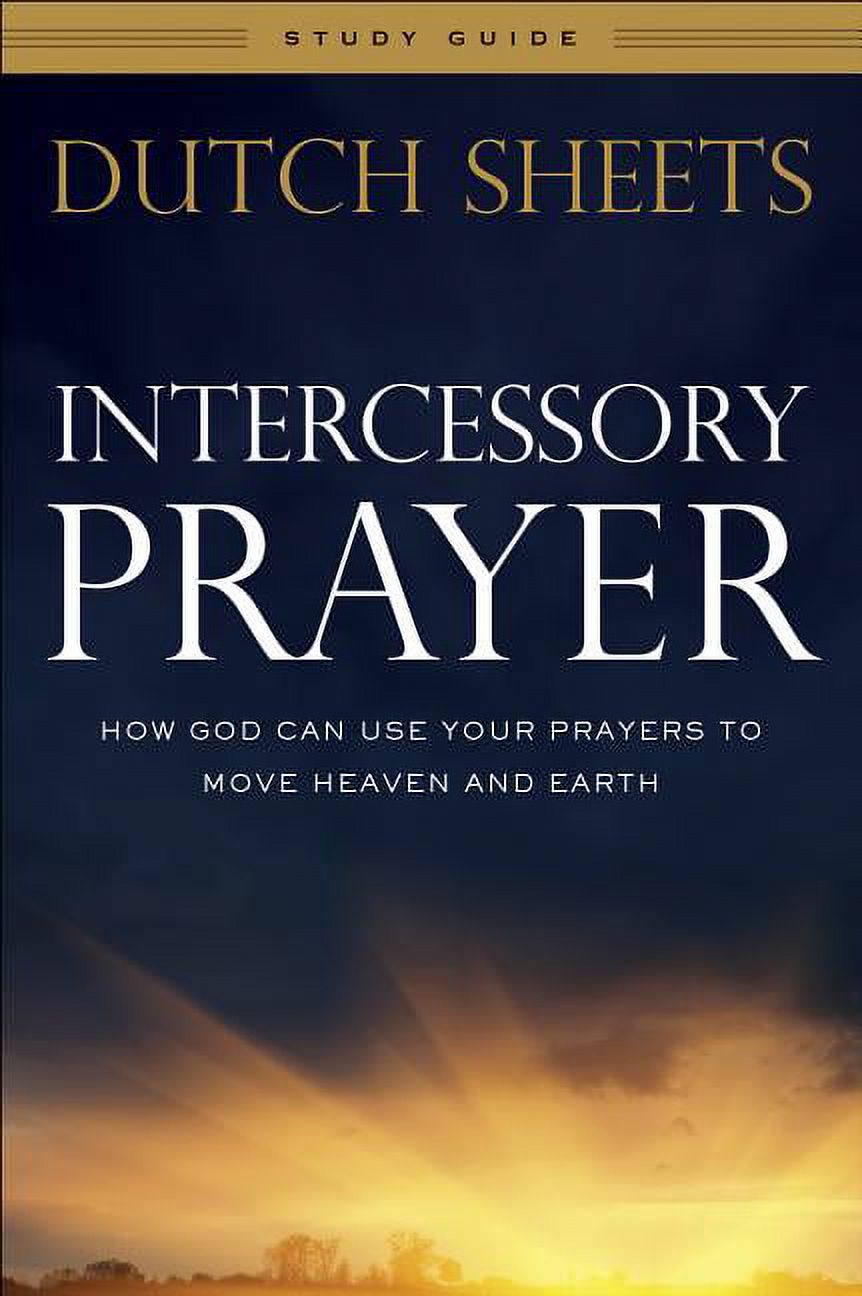 Intercessory Prayer Study Guide: How God Can Use Your Prayers to Move Heaven and Earth, (Paperback)
